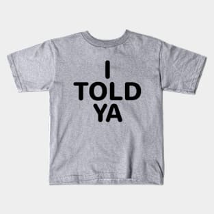 I Told Ya Kids T-Shirt